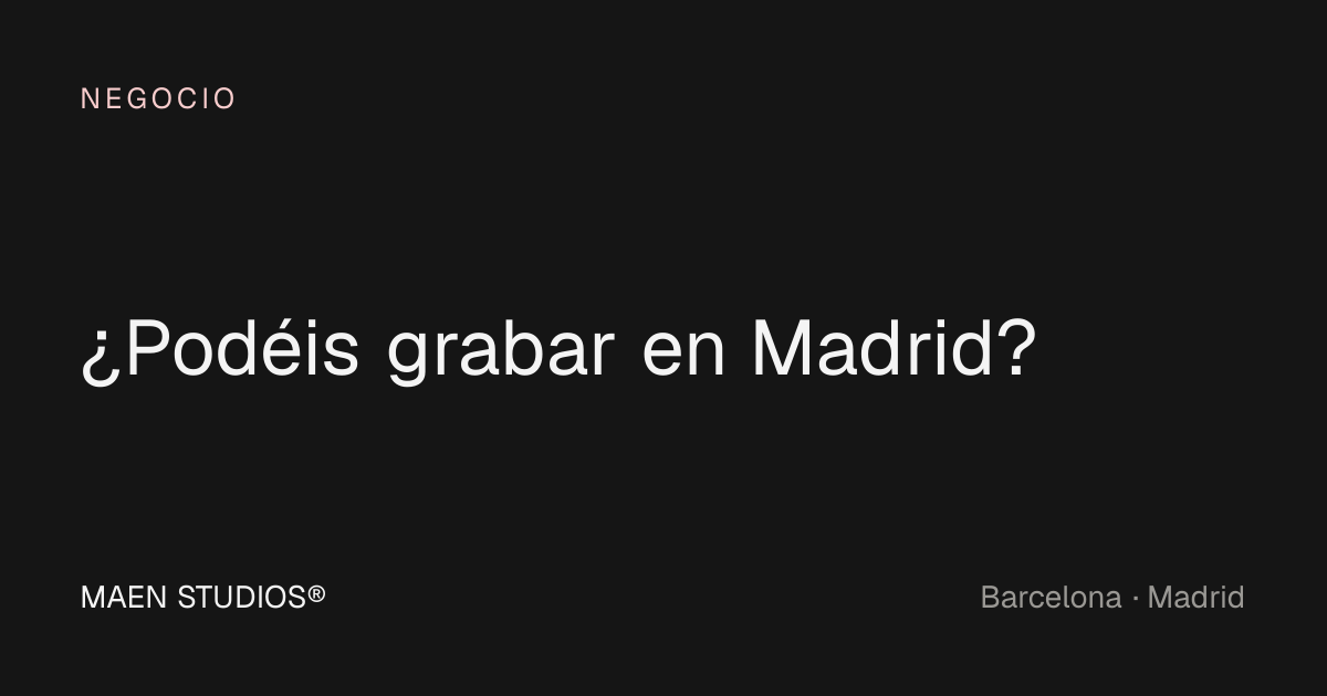 ¿Podéis grabar en Madrid?
