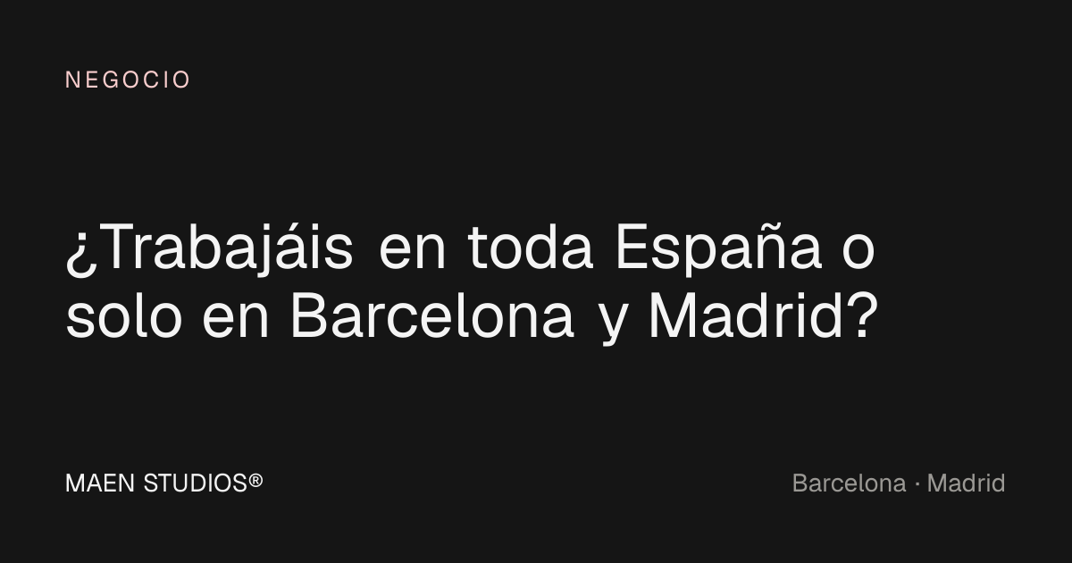 ¿Trabajáis en toda España o solo en Barcelona y Madrid?